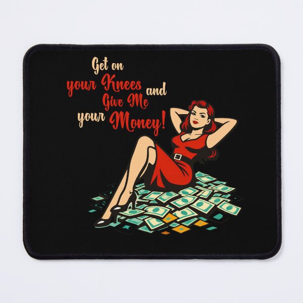 Item preview, Get on your Knees and Give ME your Money! designed and sold by MissFreya.