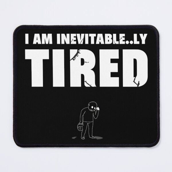 Item preview, I Am Inevitable…ly Tired – Burnout Parody Quote Design (Alt Version) designed and sold by gavinroyal.