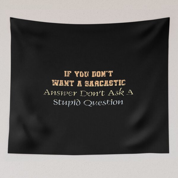 Item preview, If You Don't Want A Sarcastic Answer Don't Ask A Stupid Question designed and sold by MrMedy.