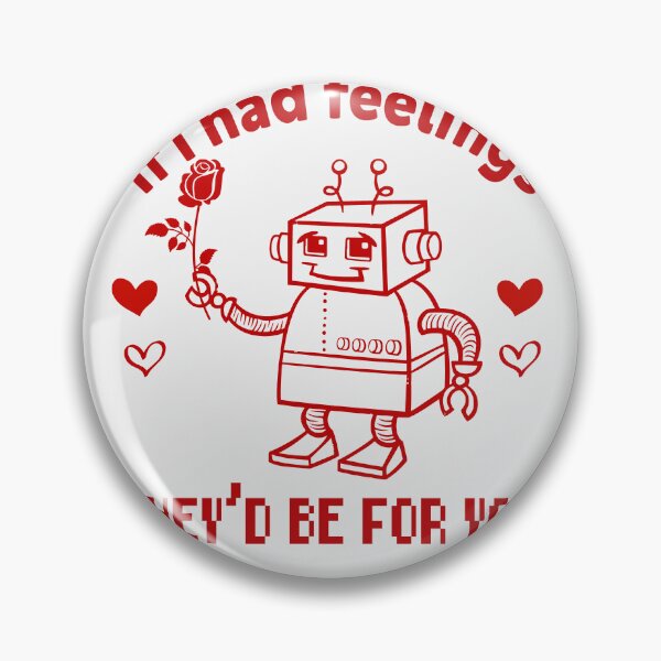 Item preview, If I Had Feelings They'd Be For You Robot Romance designed and sold by GrumpySableye.