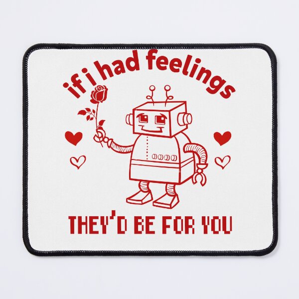 Item preview, If I Had Feelings They'd Be For You Robot Romance designed and sold by GrumpySableye.