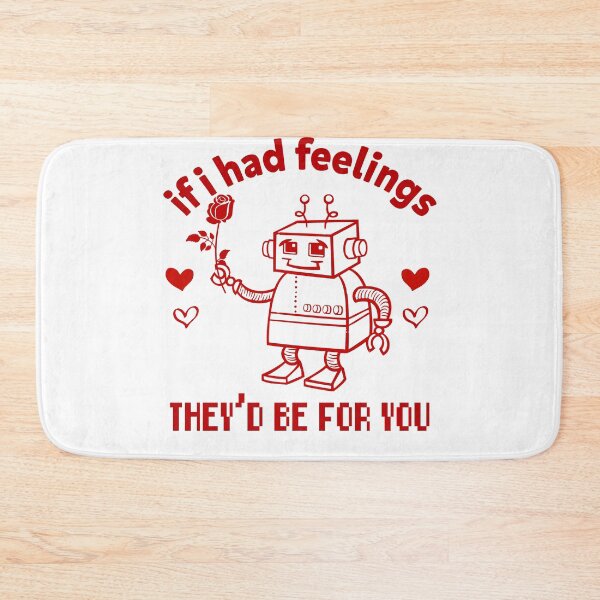 Item preview, If I Had Feelings They'd Be For You Robot Romance designed and sold by GrumpySableye.