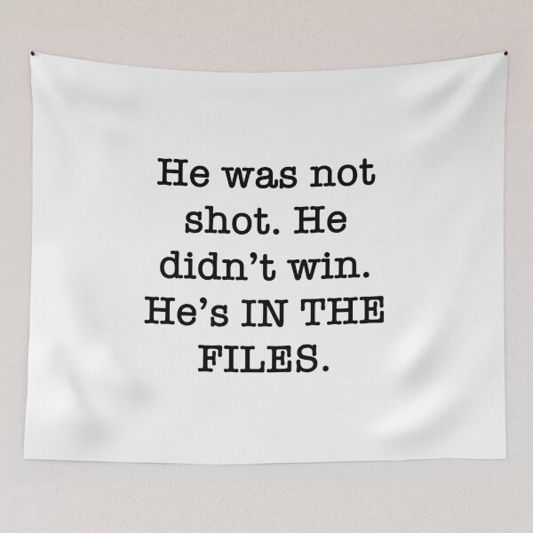 Item preview, He was not shot. He didn’t win. He’s IN THE FILES. designed and sold by PopCultureArtShop.