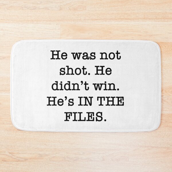 Item preview, He was not shot. He didn’t win. He’s IN THE FILES. designed and sold by PopCultureArtShop.