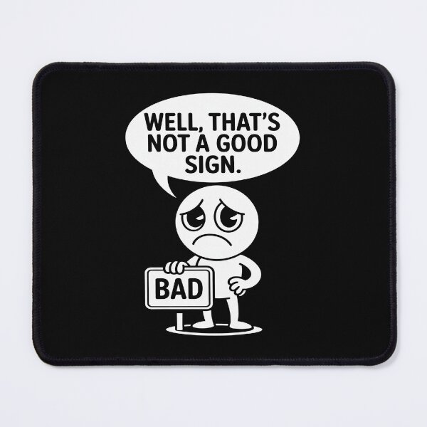 Item preview, Well That’s Not a Good Sign Funny Bad Luck Meme Illustration designed and sold by flagylART.