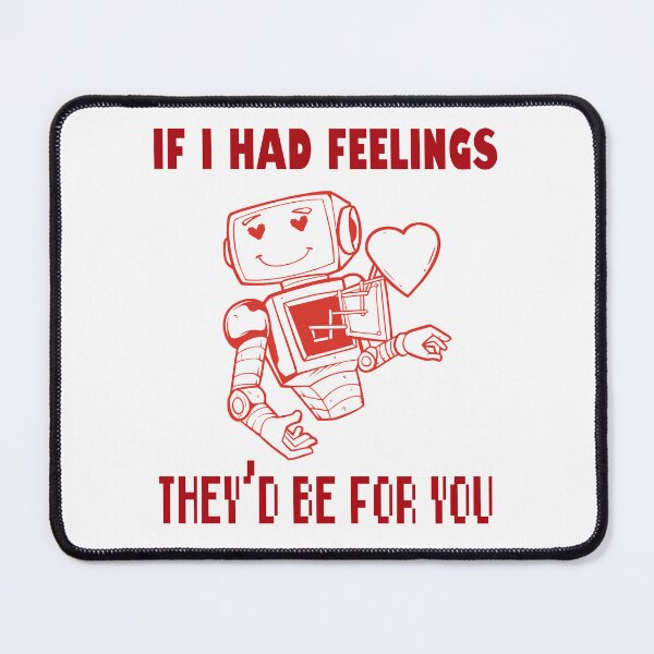 Item preview, If I Had Feelings They'd Be For You Robot Romance designed and sold by GrumpySableye.