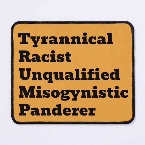 Item preview, Tyrannical Racist Unqualified Misogynistic Panderer designed and sold by WakeNBake-Tees.