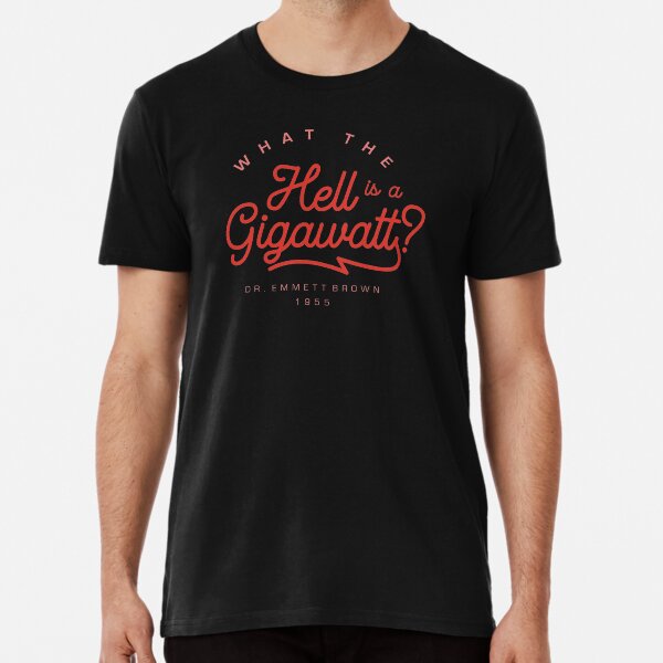 What the hell is a gigawatt? Camiseta premium