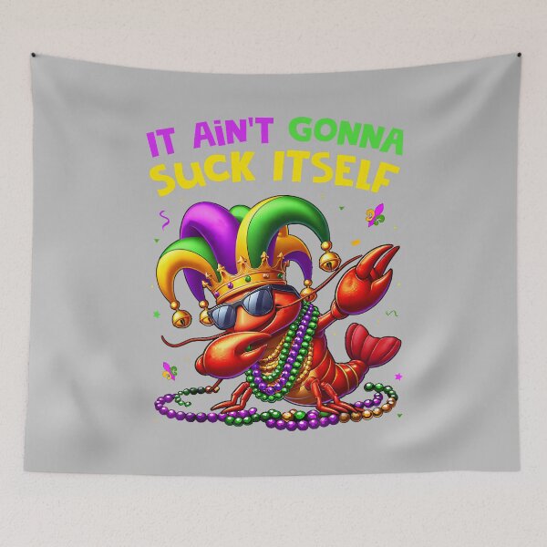 Item preview, It Aint Gonna Suck Itself Crawfish Funny Mardi Gras Gift designed and sold by mjohnson9.