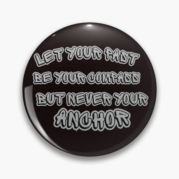 Item preview, Let Your Past Be Your Compass But Never Your Anchor designed and sold by MA project.