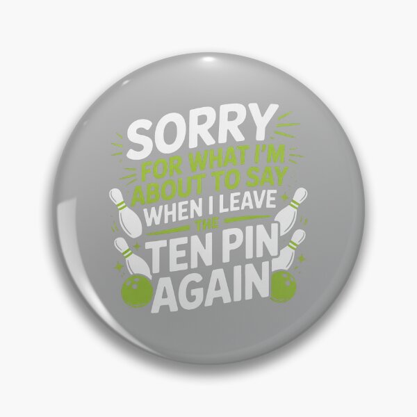 Item preview, Funny Sorry for What I Say Leaving Ten Pin Bowling Alley Fun designed and sold by GreggRoss.