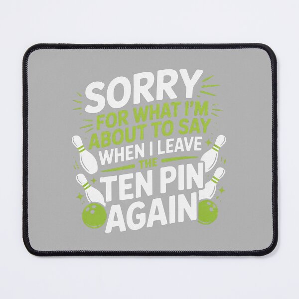 Item preview, Funny Sorry for What I Say Leaving Ten Pin Bowling Alley Fun designed and sold by GreggRoss.