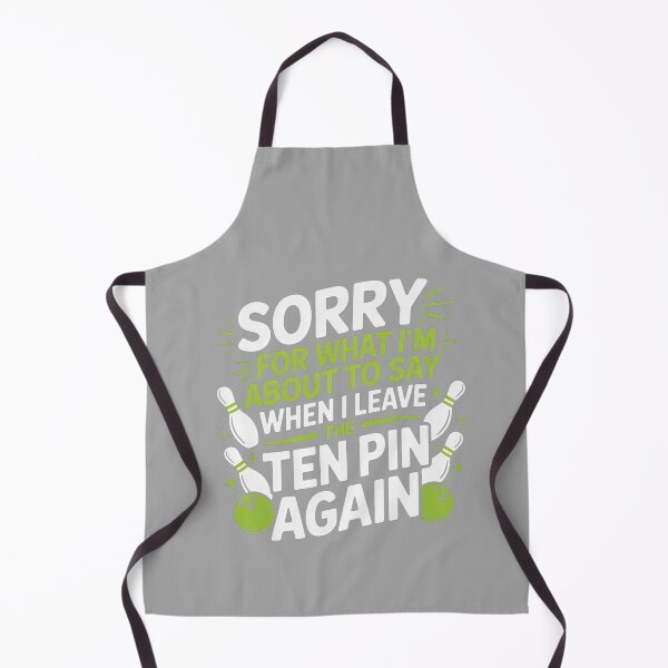 Item preview, Funny Sorry for What I Say Leaving Ten Pin Bowling Alley Fun designed and sold by GreggRoss.
