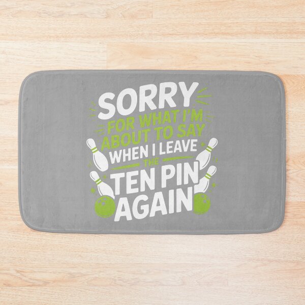 Item preview, Funny Sorry for What I Say Leaving Ten Pin Bowling Alley Fun designed and sold by GreggRoss.