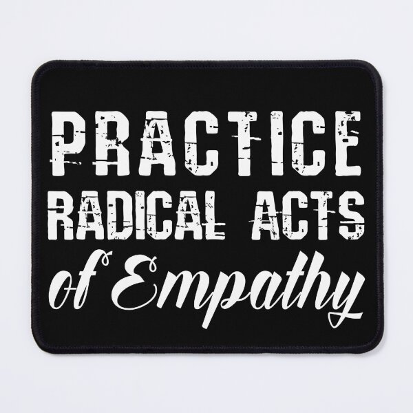 Item preview, Practice Radical Acts of Empathy designed and sold by chaoticwhims.