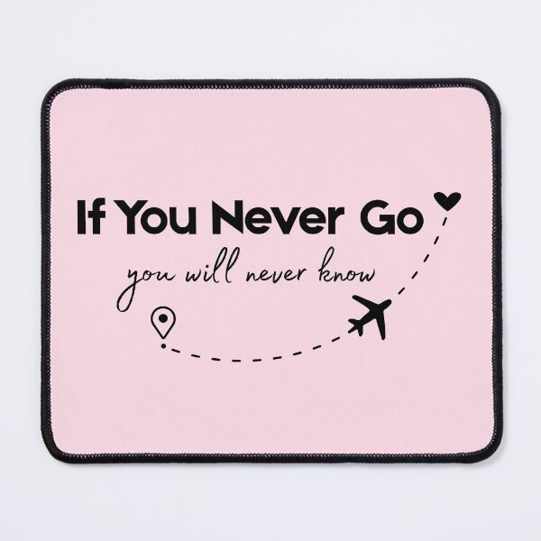 Item preview, If You Never Go You Will Never Know Quote designed and sold by Inkworksbyshery.