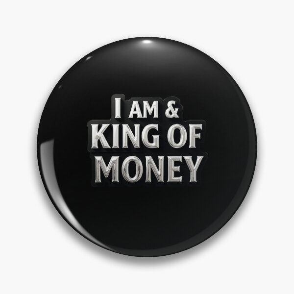 Item preview, I am the king of money now designed and sold by Kat's Design Hub.