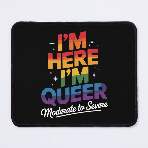 Item preview, I'm Here I'm Queer My Joint Pain Is Moderate To Severe LGBT designed and sold by FadeOfThrone.