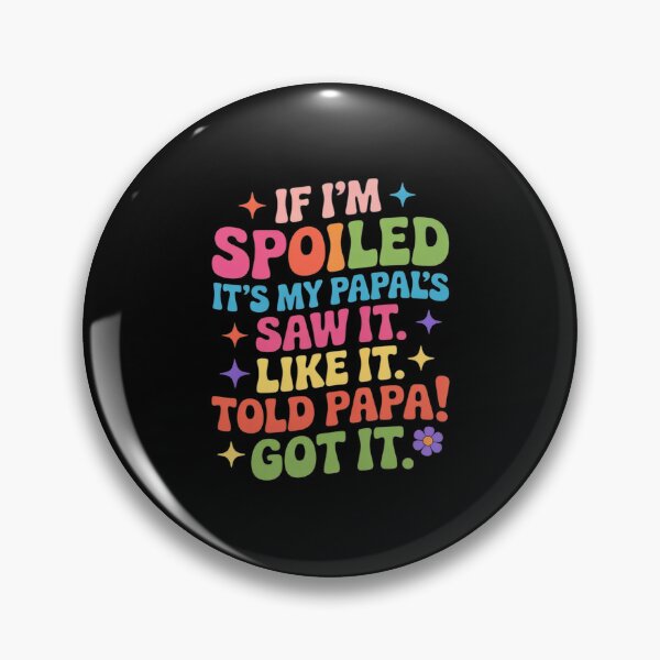 Item preview, If I'm Spoiled Its My Papa's Fault Spoiling Boys Girls designed and sold by LindseyKris.