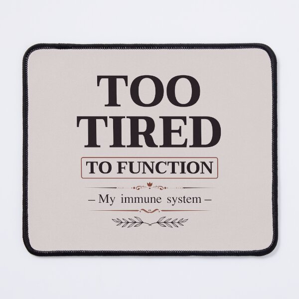 Item preview, Too Tired to Function – My Immune System Quote Design designed and sold by phiawdesign9.