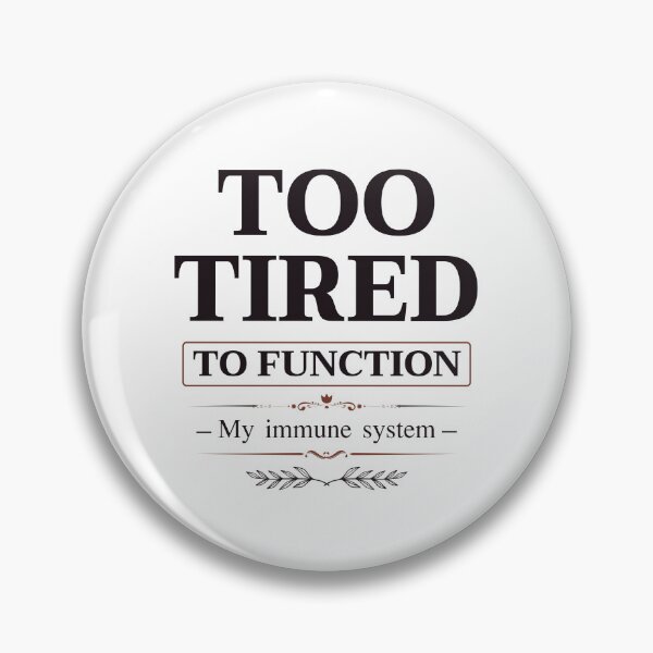Item preview, Too Tired to Function – My Immune System Quote Design designed and sold by phiawdesign9.