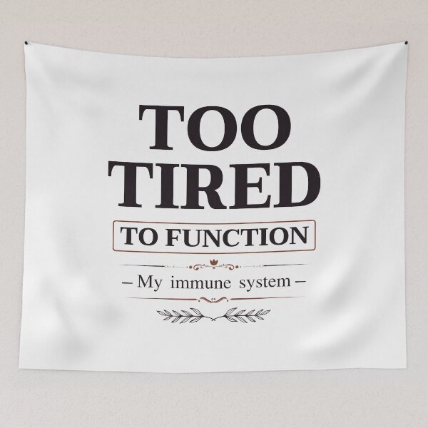 Item preview, Too Tired to Function – My Immune System Quote Design designed and sold by phiawdesign9.