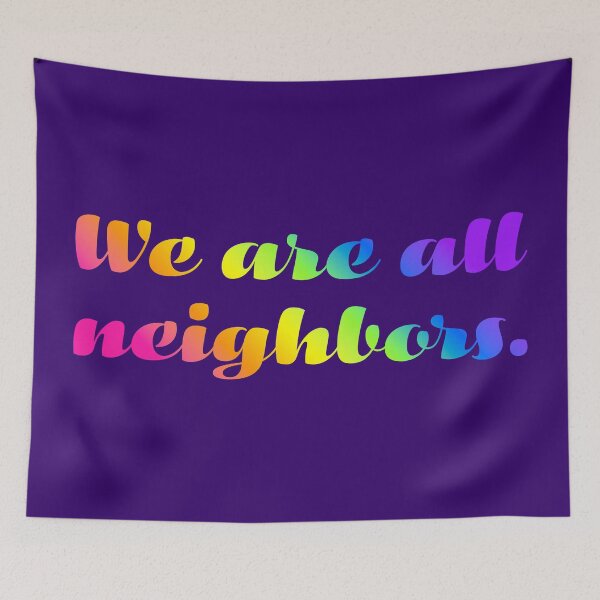 Item preview, We Are All Neighbors - Candy Gradient designed and sold by sillyjess.