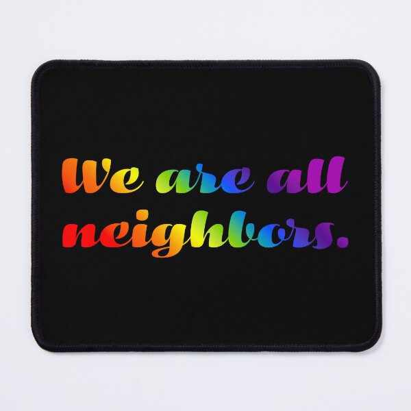 Item preview, We Are All Neighbors - Vivid Gradient designed and sold by sillyjess.
