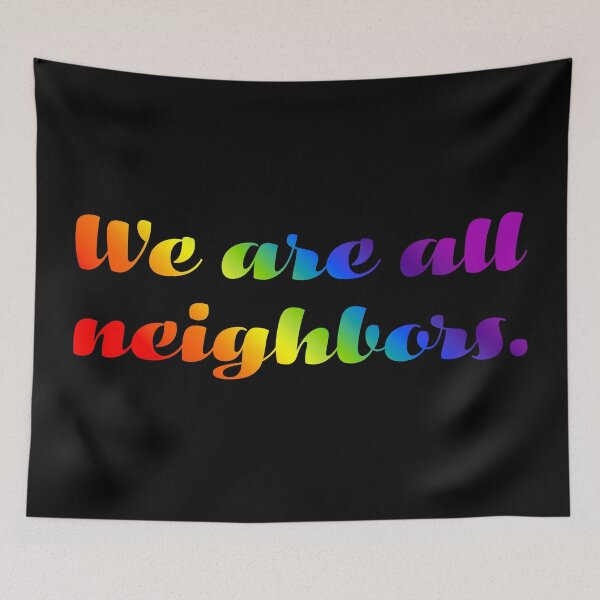 Item preview, We Are All Neighbors - Vivid Gradient designed and sold by sillyjess.