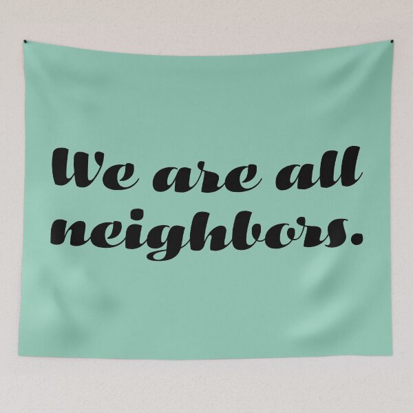 Item preview, We Are All Neighbors - Black designed and sold by sillyjess.