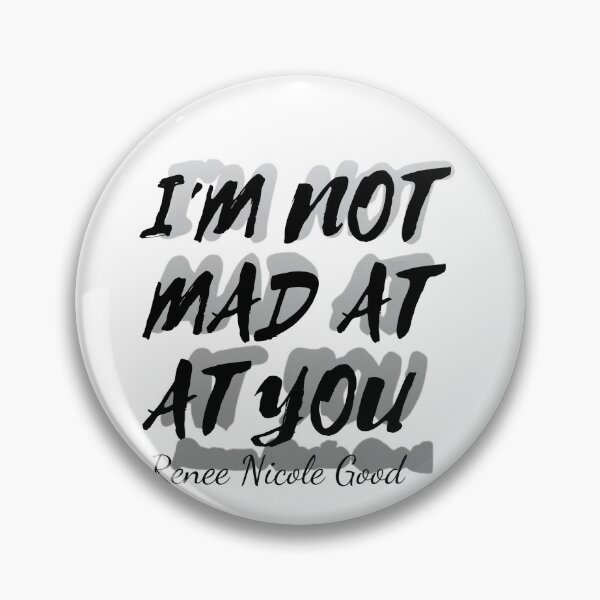 Item preview, I'm not mad at You. Renee Nicole Good designed and sold by LaurannaDesign.