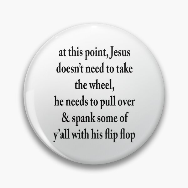Item preview, At This Point, Jesus Does Not Need To Take The Wheel, He Needs To Pull Over & Spank Some Of Y' All With His Flip Flop designed and sold by karmastore.