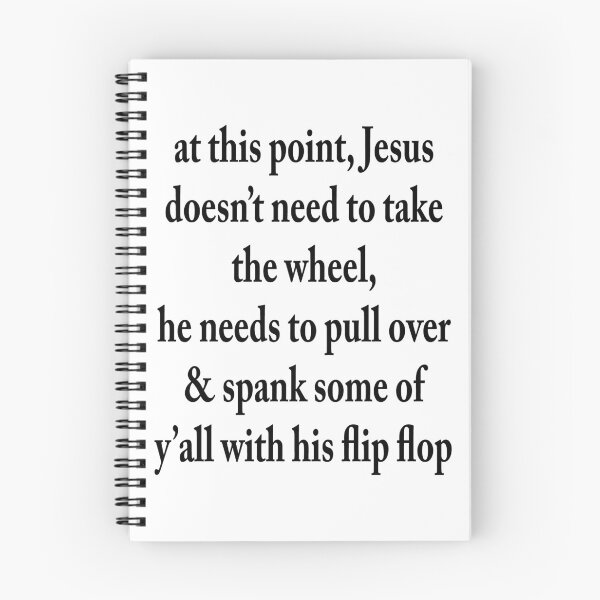 Item preview, At This Point, Jesus Does Not Need To Take The Wheel, He Needs To Pull Over & Spank Some Of Y' All With His Flip Flop designed and sold by karmastore.