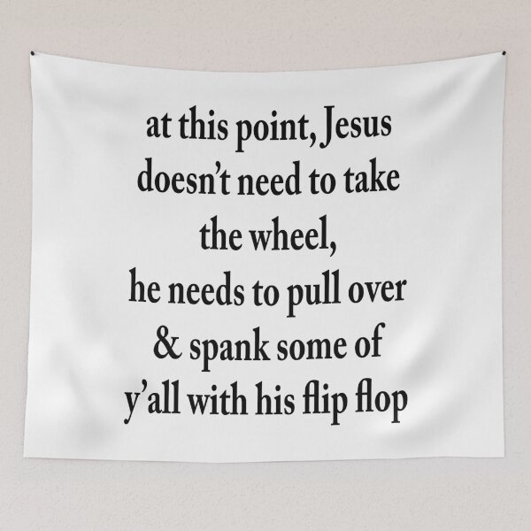 Item preview, At This Point, Jesus Does Not Need To Take The Wheel, He Needs To Pull Over & Spank Some Of Y' All With His Flip Flop designed and sold by karmastore.