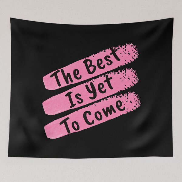 Item preview,  The Best Is Yet To Come 2 designed and sold by Nesro34.