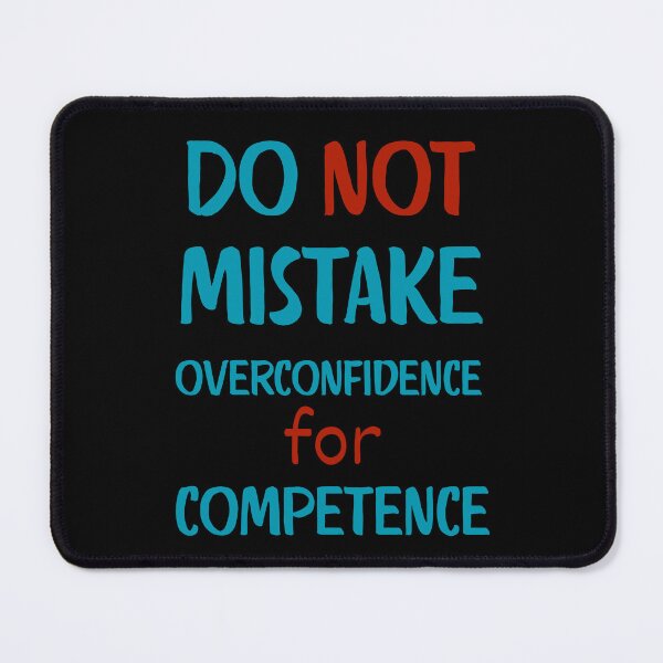 Item preview, Do not mistake overconfidence for competence designed and sold by onum2018.