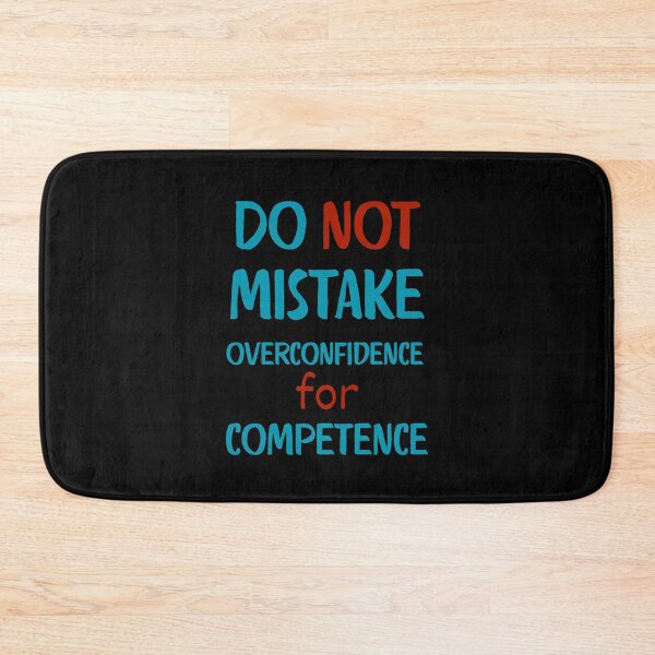 Item preview, Do not mistake overconfidence for competence designed and sold by onum2018.