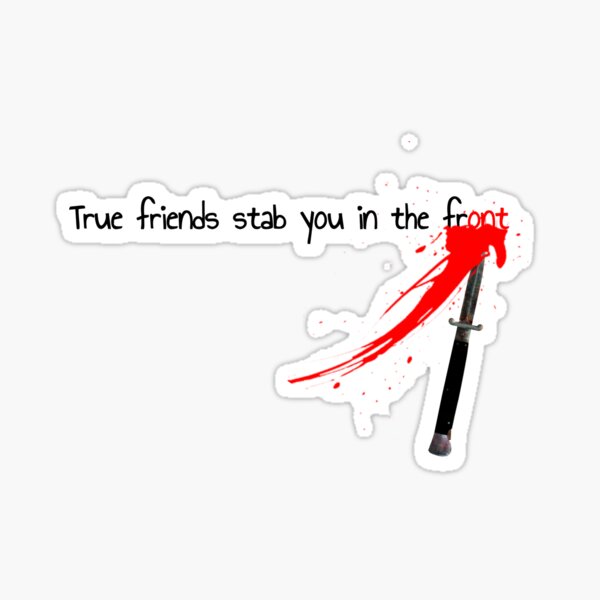 True Friends Stab You In The Front Sticker