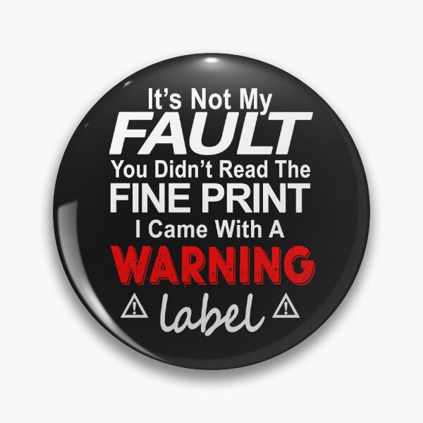 Item preview, It Is Not My Fault You Did Not Read The Fine Print I Came With A Warning Label designed and sold by karmastore.