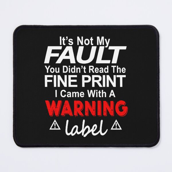Item preview, It Is Not My Fault You Did Not Read The Fine Print I Came With A Warning Label designed and sold by karmastore.