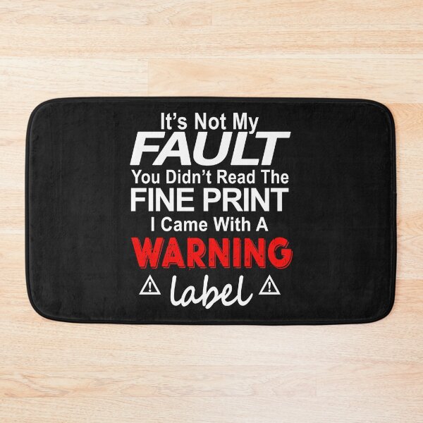 Item preview, It Is Not My Fault You Did Not Read The Fine Print I Came With A Warning Label designed and sold by karmastore.