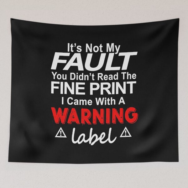 Item preview, It Is Not My Fault You Did Not Read The Fine Print I Came With A Warning Label designed and sold by karmastore.