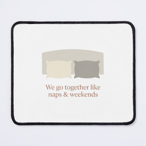 Item preview, "We Go Together Like Naps & Weekends" - Funny Couple Quote designed and sold by flee09.