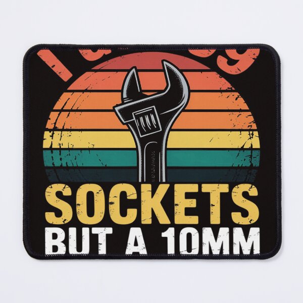 Item preview, I Got 99 Sockets But A 10mm Ain't One mechanic designed and sold by RONALPARAD.