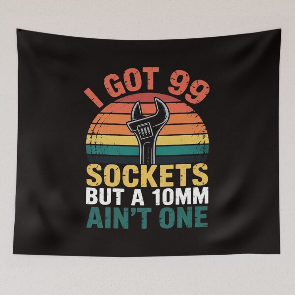 Item preview, I Got 99 Sockets But A 10mm Ain't One mechanic designed and sold by RONALPARAD.