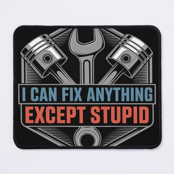 Item preview, I Can Fix Anything Except Stupid Mechanic designed and sold by rutimenta.