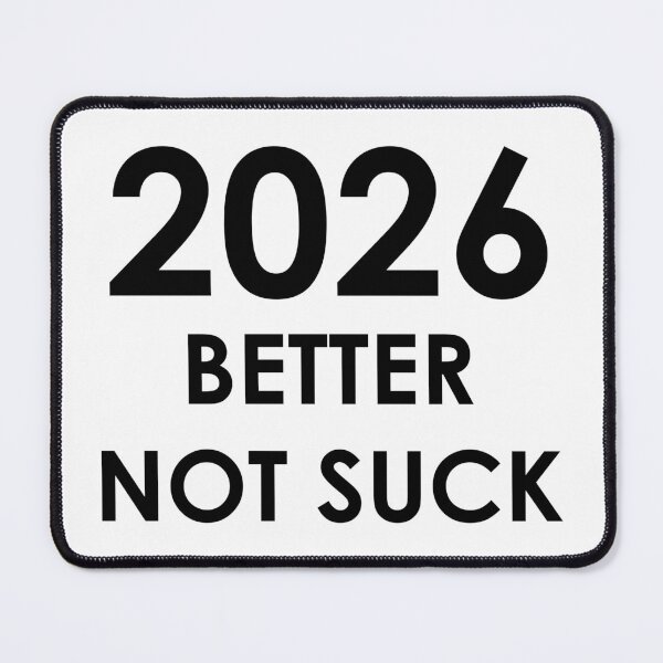 Item preview, 2026 Better Not Suck (black text version) designed and sold by AMangoTees.