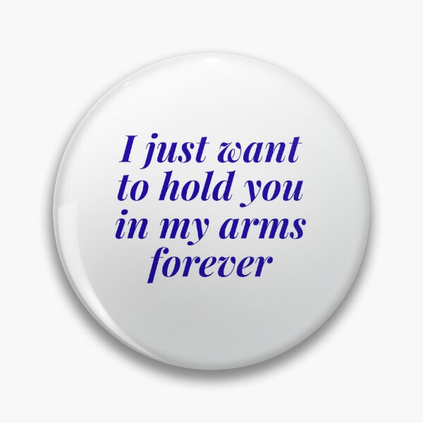 Item preview, I just want to hold you in my arms forever  designed and sold by Victoria67890.