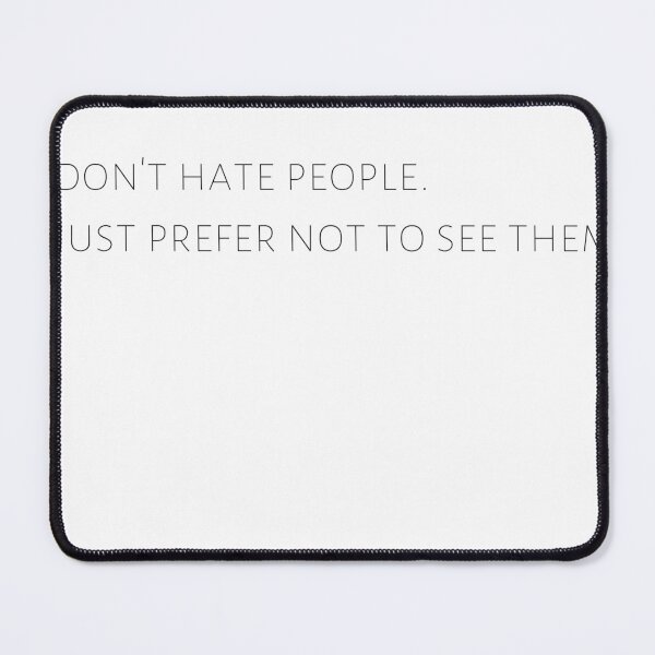 Item preview, Funny Introvert Sayings- I don't hate people. I just prefer not to see them. designed and sold by Tys Designs.