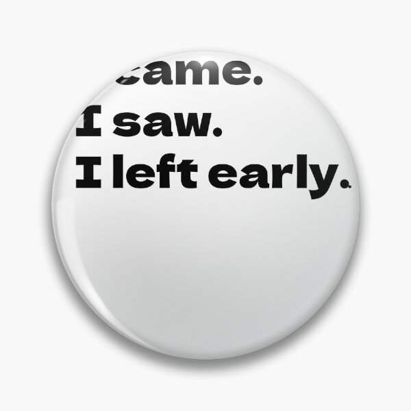Item preview, Funny Introvert Sayings- I came. I saw. I left early. designed and sold by Tys Designs.